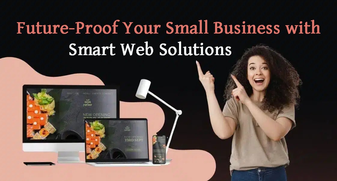 Future-Proof Your Small Business with Smart Web Solutions