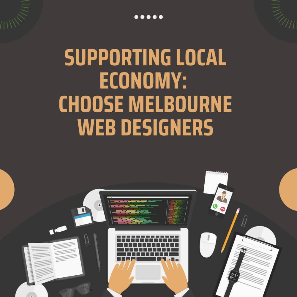 Supporting local economy Choose Melbourne web designers