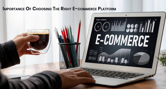 Importance Of Choosing The Right E-commerce Platform (1)
