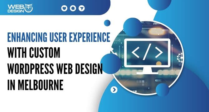 Enhancing User Experience with Custom WordPress Web Design in Melbourne