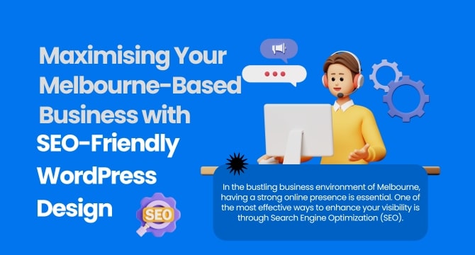 Maximising Your Melbourne-Based Business with SEO-Friendly WordPress Design