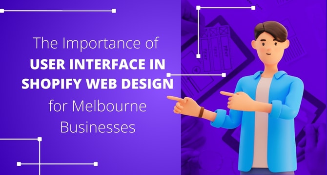 The Importance of User Interface (UI) in Shopify Web Design for Melbourne Businesses