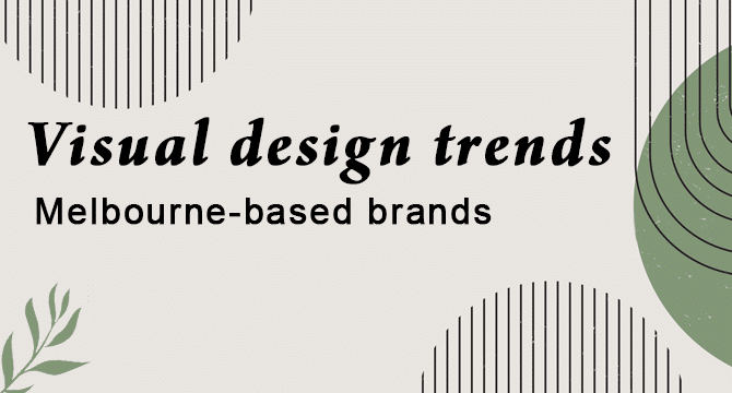 Visual design trends for Melbourne-based brands